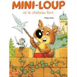 Mini-Loup et le château fort Philippe Matter Hachette Jeunesse