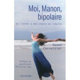 Moi, Manon, bipolaire : de l'enfer à mon chemin de liberté Manon Corvoisier Salvator