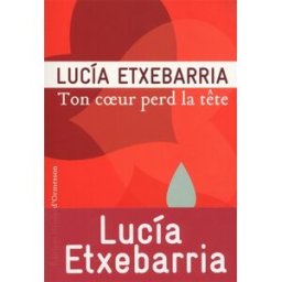 Ton coeur perd la tête Lucía Etxebarria Ed. Héloïse d'Ormesson