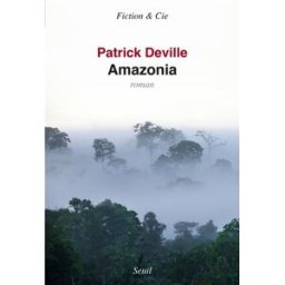 Amazonia Patrick Deville Seuil