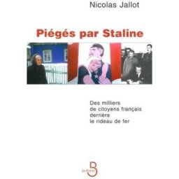 Piégés par Staline : des milliers de citoyens français derrière le rideau de fer Nicolas Jallot Belfond