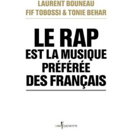 Le rap est la musique préférée des Français Laurent Bouneau, Fif Tobossi, Tonie Behar Don Quichotte éditions
