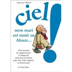 Ciel ! Mon mari est muté en Alsace : petit manuel de comportement à l'usage des nouveaux arrivants p Laurence Winter Nuée bleue