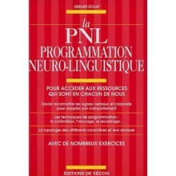 La PNL : programmation neuro-linguistique : pour accéder aux ressources qui sont en chacun de nous Gérard Douat De Vecchi