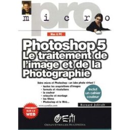 Photoshop 5, le traitement de l'image et de la photographie : Mac et PC Bernard Jolivalt OEM