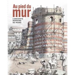 Au pied du mur : l'enceinte romaine du Mans Musée Jean-Claude Boulard - Carré Plantagenêt Snoeck Publishers