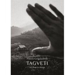 Tagveti : un village en Géorgie Natela Grigalashvili Images plurielles