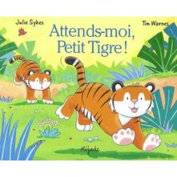 Attends-moi, Petit Tigre ! Julie Sykes, Tim Warnes Mijade