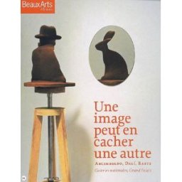 Une image peut en cacher une autre : Arcimboldo, Dali, Raetz : galeries nationales, Grand Palais martin, jean-hubert Beaux-arts éditions