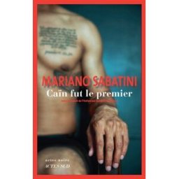 Caïn fut le premier Mariano Sabatini Actes Sud