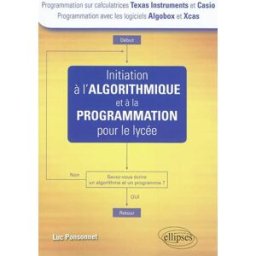 Initiation à l'algorithmique et à la programmation pour le lycée : programmation sur calculatrices T Luc Ponsonnet Ellipses