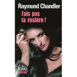 Fais pas ta rosière ! Raymond Chandler Gallimard
