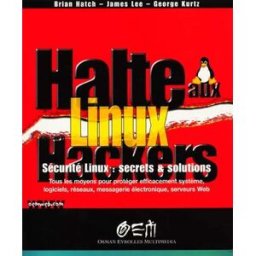 Halte aux hackers Linux Brian Hatch, James Lee, George Kurtz OEM