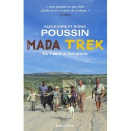 Mada trek. De Tuléar à Tamatave Alexandre Poussin, Sonia Poussin R. Laffont