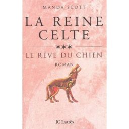 La reine celte. Vol. 3. Le rêve du chien Manda Scott Lattès
