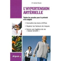 L'hypertension artérielle : un programme santé complet Michel Brack Alpen éditions