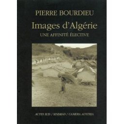 Images d'Algérie : une affinité élective Pierre Bourdieu Actes Sud, Institut du monde arabe