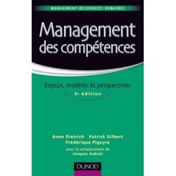 Management des compétences : enjeux, modèles et perspectives Anne Dietrich, Patrick Gilbert, Frédérique Pigeyre Dunod