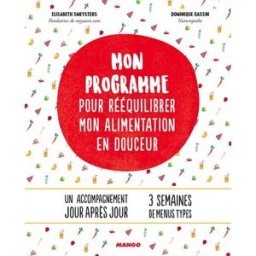 Mon programme pour rééquilibrer mon alimentation en douceur Elisabeth Smeysters, Dominique Gassin Mango