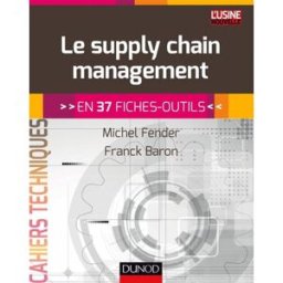 Le supply chain management : en 37 fiches-outils Michel Fender, Franck Baron Dunod, L'usine nouvelle
