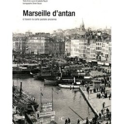 Marseille d'antan : Marseille à travers la carte postale ancienne : collection Olivier Bouze Anne-Laure Rauch, Isabelle Rauch Hervé Chopin éditions