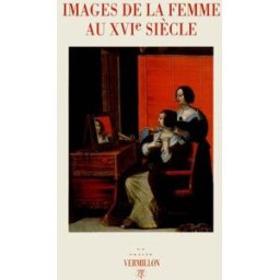 Images de la femme au XVIe siècle collectifs La Table ronde