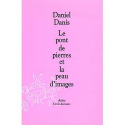 Le pont de pierre et la peau d'images Daniel Danis Ecole des loisirs
