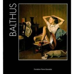 Balthus, 100e anniversaire : exposition, Fondation Pierre Gianadda, Martigny, Suisse, du 16 juin au clair, jean Fondation Pierre Gianadda