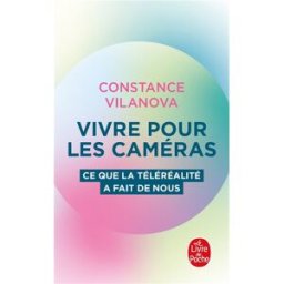 Vivre pour les caméras : ce que la téléréalité a fait de nous Constance Vilanova Le Livre de poche