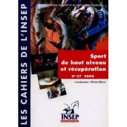 Cahiers de l'Insep (Les), n° 27. Sport de haut niveau et récupération Henri Hélal Institut national du sport, de l'expertise et de la performance
