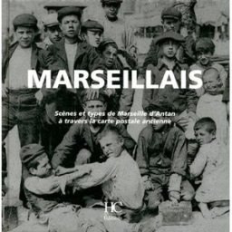 Marseillais : scènes et types de Marseille d'antan à travers la carte postale ancienne isabelle rauch Hervé Chopin éditions