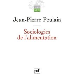 Sociologies de l'alimentation : les mangeurs et l'espace social alimentaire Jean-Pierre Poulain PUF