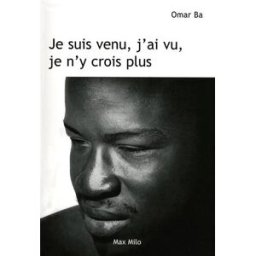 Je suis venu, j'ai vu, je n'y crois plus Omar Ba Max Milo