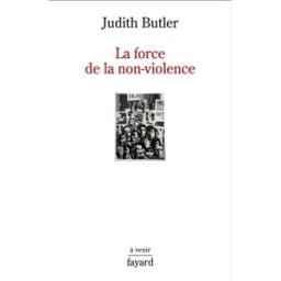La force de la non-violence : une obligation éthico-politique Judith Butler Fayard