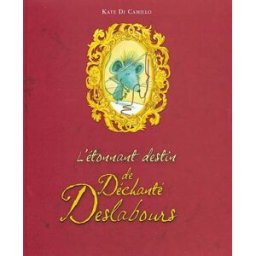 L'étonnant destin de Déchanté Deslabours ou L'histoire d'un souriceau, d'une princesse, d'un bol de Kate DiCamillo Hachette Jeunesse