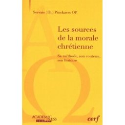 Les sources de la morale chrétienne : sa méthode, son contenu, son histoire Servais Theodore Pinckaers Academic Press Fribourg, Cerf