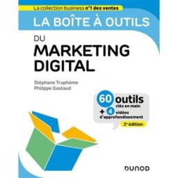 La boîte à outils du marketing digital : 60 outils clés en main + 4 vidéos d'approfondissement Stéphane Truphème, Philippe Gastaud Dunod