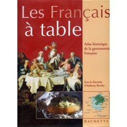 Les Français à table : atlas historique de la gastronomie française rowley, anthony Hachette Pratique