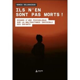 Ils n'en sont pas morts ! : regard d'une psychologue sur la maltraitance invisible des enfants Sonia Delahaigue Exuvie