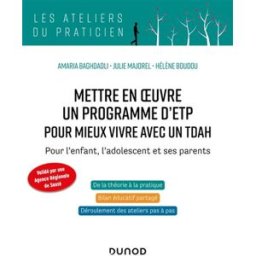 Mettre en oeuvre un programme d'ETP pour mieux vivre avec un TDAH : pour l'enfant, l'adolescent et s Amaria Baghdadli, Julie Majorel, Hélène Boudou Dunod