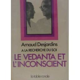 A la recherche du soi. Vol. 2. La Vedanta et l'inconscient Arnaud Desjardins La Table ronde