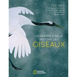 La grande & belle histoire des oiseaux : 130 ans d'images d'archives & de photographies de National Catherine Herbert Howell National Geographic