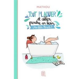 Tout plaquer et aller prendre un bain : mes petits moments Mathou J'ai lu