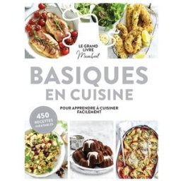Basiques en cuisine : le grand livre Marabout pour apprende à cuisiner facilement : 450 recettes inr collectif Marabout