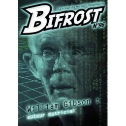 Bifrost, n° 96. William Gibson : auteur matriciel william gibson, claude ecken, michael swanwick, tim pratt le Bélial