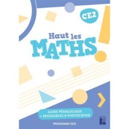 Haut les maths ! CE2 : guide pédagogique + ressources à photocopier : programmes 2025 Marie-Sophie Mazollier, Eric Mounier, Nathalie Pfaff Retz