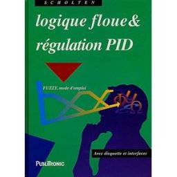 Logique floue et régulation PID : théorie et pratique de la régulation active avec interfaces à réal Henk Scholten Publitronic