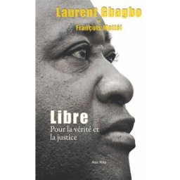 Libre : pour la vérité et la justice Laurent Gbagbo, François Mattéi Max Milo