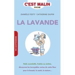 La lavande, c'est malin : huile essentielle, fraîche ou séchée, découvrez les incroyables vertus de Danièle Festy, Catherine Dupin Leduc.s éditions