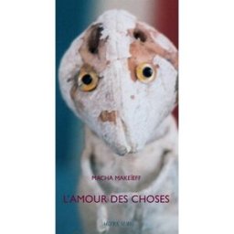 L'amour des choses : exposition, Paris, Théâtre de Chaillot, 6 nov.-30 déc. 2001 makeïeff, macha Actes Sud